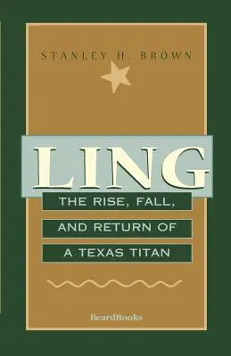 Ling: Ling: Egy texasi titán felemelkedése, bukása és visszatérése - Ling: The Rise, Fall, and Return of a Texas Titan