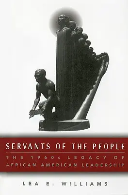 Služebníci lidu: Dědictví afroamerického vůdcovství 60. let 20. století - Servants of the People: The 1960s Legacy of African American Leadership