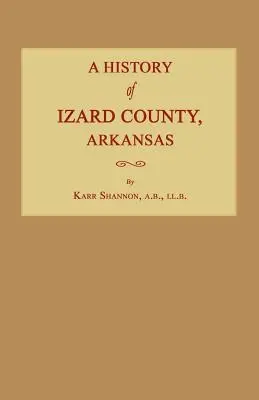 Az arkansasi Izard megye története - A History of Izard County, Arkansas