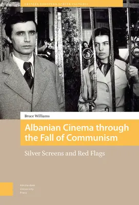 Az albán filmművészet a kommunizmus bukásán át: Silver Screens and Red Flags - Albanian Cinema Through the Fall of Communism: Silver Screens and Red Flags