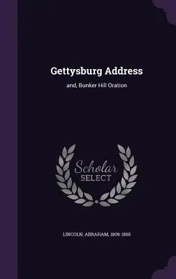 Gettysburgi beszéd: és a Bunker Hill-i beszéd - Gettysburg Address: and, Bunker Hill Oration