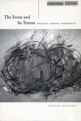 Az esemény és annak borzalmai: Írország, éhínség, modernitás - The Event and Its Terrors: Ireland, Famine, Modernity