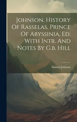 Johnson. Rasselas, Abesszínia hercegének története, szerk. With Intr. And Notes By G.b. Hill - Johnson. History Of Rasselas, Prince Of Abyssinia, Ed. With Intr. And Notes By G.b. Hill