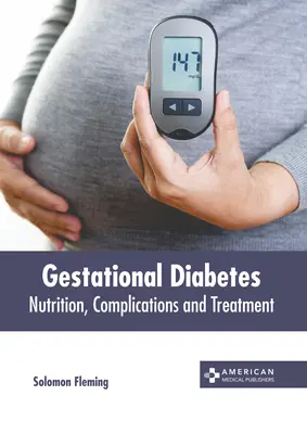 Terhességi cukorbetegség: Táplálkozás, szövődmények és kezelés - Gestational Diabetes: Nutrition, Complications and Treatment