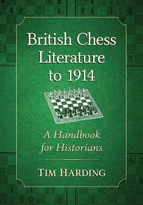 Brit sakkirodalom 1914-ig: Kézikönyv történészek számára - British Chess Literature to 1914: A Handbook for Historians