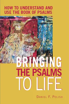 A zsoltárok életre keltése: Hogyan értsük és használjuk a zsoltárok könyvét? - Bringing the Psalms to Life: How to Understand and Use the Book of Psalms