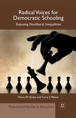 Radikális hangok a demokratikus iskoláztatásért: A neoliberális egyenlőtlenségek leleplezése - Radical Voices for Democratic Schooling: Exposing Neoliberal Inequalities