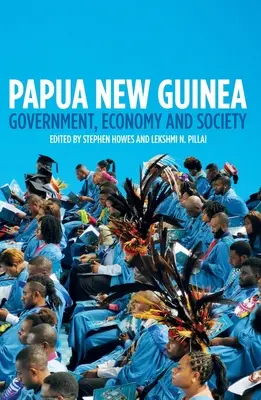 Pápua Új-Guinea: Kormány, gazdaság és társadalom - Papua New Guinea: Government, Economy and Society