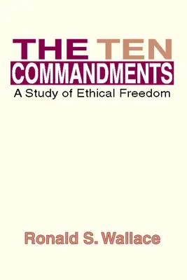 A tízparancsolat: Tanulmány az etikai szabadságról - The Ten Commandments: A Study of Ethical Freedom