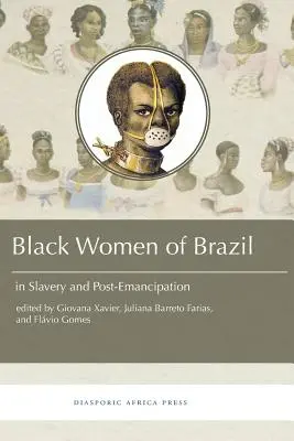 Fekete nők Brazíliában a rabszolgaságban és a felszabadulás után - Black Women in Brazil in Slavery and Post-Emancipation