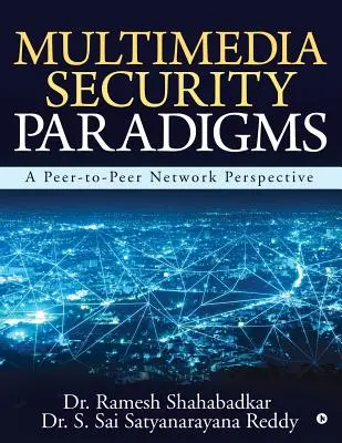 Multimédiás biztonsági paradigmák: A Peer-To-Peer hálózat perspektívája - Multimedia Security Paradigms: A Peer-To-Peer Network Perspective