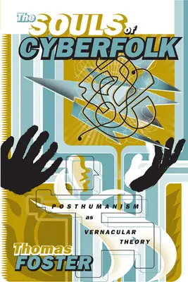 A Cyberfolk lelkei: Poszthumanizmus mint vernakuláris elmélet 13. kötet - The Souls of Cyberfolk: Posthumanism as Vernacular Theory Volume 13