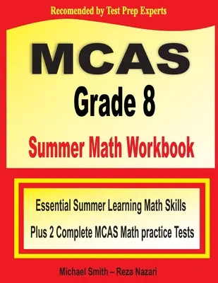 MCAS Grade 8 nyári matematikai munkafüzet: Essential Summer Learning Math Skills plus Two Complete MCAS Math Practice Tests (alapvető nyári matematikai készségek és két teljes MCAS matematikai gyakorló teszt) - MCAS Grade 8 Summer Math Workbook: Essential Summer Learning Math Skills plus Two Complete MCAS Math Practice Tests