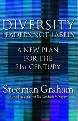 Sokszínűség: Vezetők, nem címkék: A 21. század új terve - Diversity: Leaders Not Labels: A New Plan for a the 21st Century