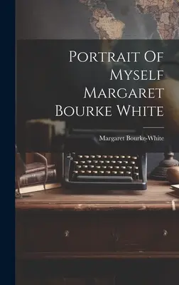 Magamról készült portré Margaret Bourke White - Portrait Of Myself Margaret Bourke White