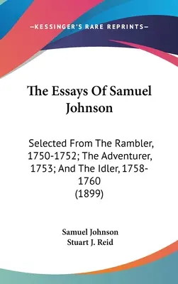 Samuel Johnson esszéi: Válogatás a The Rambler, 1750-1752; The Adventurer, 1753; és a The Idler, 1758-1760 (1899) - The Essays Of Samuel Johnson: Selected From The Rambler, 1750-1752; The Adventurer, 1753; And The Idler, 1758-1760 (1899)