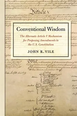 Conventional Wisdom: Az Egyesült Államok alkotmányának módosítási javaslatainak alternatív, V. cikk szerinti mechanizmusa - Conventional Wisdom: The Alternate Article V Mechanism for Proposing Amendments to the U.S. Constitution