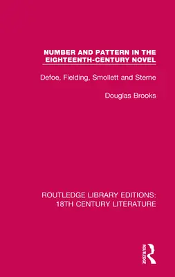 Szám és minta a tizennyolcadik századi regényben: Defoe, Fielding, Smollett és Sterne - Number and Pattern in the Eighteenth-Century Novel: Defoe, Fielding, Smollett and Sterne