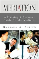 Mediáció: Képzési és forrásgyűjtemény a közvetítő számára - Mediation: A Training & Resource Guide for the Mediator