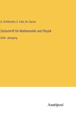 Journal of Mathematics and Physics: XXXI. kötet - Zeitschrift fr Mathematik und Physik: XXXI. Jahrgang