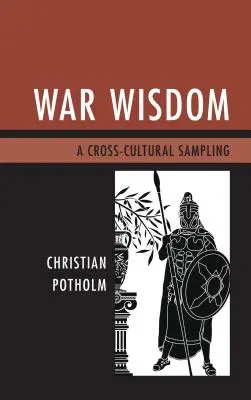 Háborús bölcsesség: Egy kultúrák közötti mintavétel - War Wisdom: A Cross-Cultural Sampling