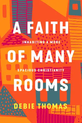 A sok szobából álló hit: Egy tágasabb kereszténység megélése - A Faith of Many Rooms: Inhabiting a More Spacious Christianity