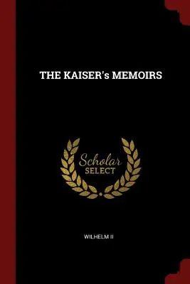 A KAISER EMLÉKEZETEK - THE KAISER's MEMOIRS