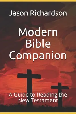 Modern Bible Companion: Útmutató az Újszövetség olvasásához - Modern Bible Companion: A Guide to Reading the New Testament