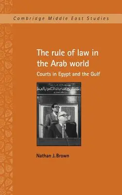 A jogállamiság az arab világban: Bíróságok Egyiptomban és az Öbölben - The Rule of Law in the Arab World: Courts in Egypt and the Gulf