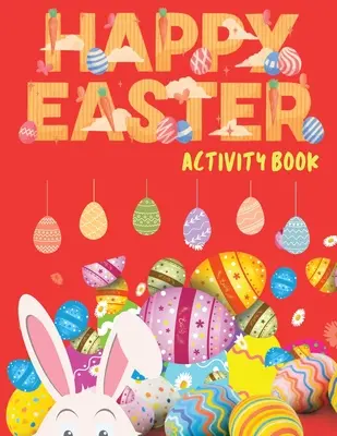 Happy Easter Activity Book (Boldog húsvétot tevékenységkönyv): Húsvéti Activity Book for Kids, Easter Word Search, Sudoku Easter for Kids, Easter Dot to Dot, Easter Mazes, Easter Act - Happy Easter Activity Book: Easter Activity Book for Kids, Easter Word Search, Sudoku Easter for Kids, Easter Dot to Dot, Easter Mazes, Easter Act