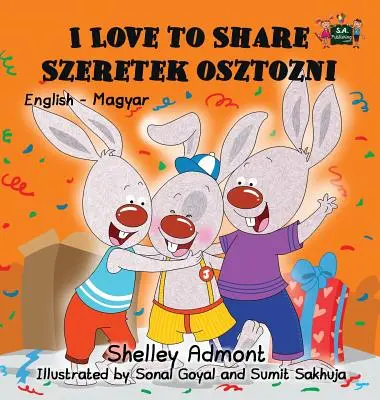 I Love to Share Szeretek osztozni: Angol-magyar kétnyelvű kiadás - I Love to Share Szeretek osztozni: English Hungarian Bilingual Edition