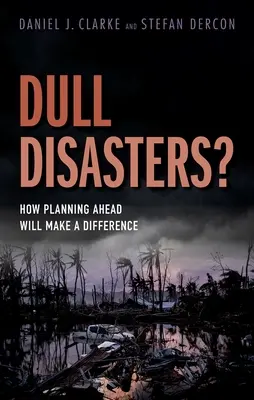 Tompa katasztrófák?: Hogyan változtat az előre tervezés a dolgokon - Dull Disasters?: How Planning Ahead Will Make a Difference