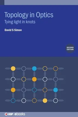 Topológia az optikában: A fény csomókba kötése - Topology in Optics: Tying Light in Knots