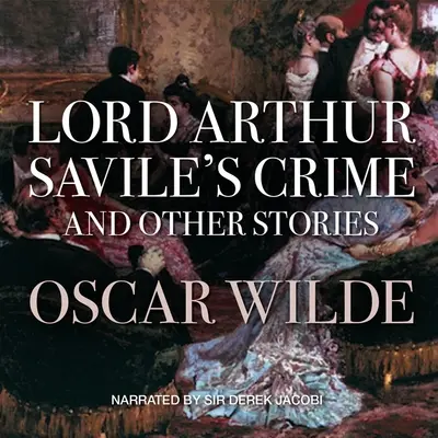 Lord Arthur Savile bűntette és más történetek - Lord Arthur Savile's Crime and Other Stories