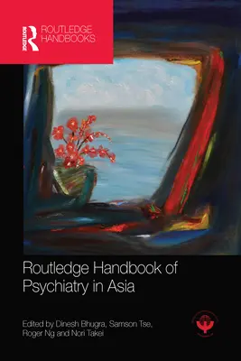 Routledge Handbook of Psychiatry in Asia (A pszichiátria kézikönyve Ázsiában) - Routledge Handbook of Psychiatry in Asia