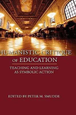 Az oktatás humanista kritikája: A tanítás és tanulás mint szimbolikus cselekvés - Humanistic Critique of Education: Teaching and Learning as Symbolic Action