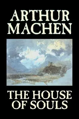 The House of Souls by Arthur Machen, Fiction, Classics, Irodalmi, Horror, Horror - The House of Souls by Arthur Machen, Fiction, Classics, Literary, Horror