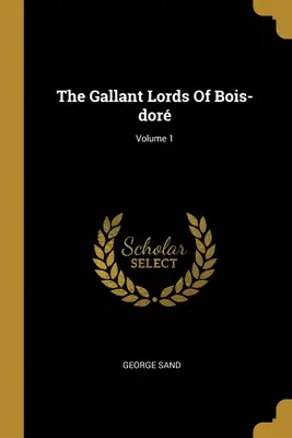 A Bois-dor lovagias urai; 1. kötet - The Gallant Lords Of Bois-dor; Volume 1