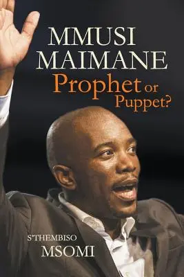 Mmusi Maimane - próféta vagy bábu? - Mmusi Maimane - Prophet or Puppet?