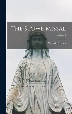 A Stowe misekönyv; 1. kötet - The Stowe Missal; Volume 1