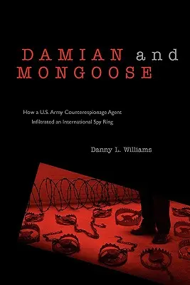 Damian és Mongoose: Hogyan szivárgott be az amerikai hadsereg kémelhárító ügynöke egy nemzetközi kémhálózatba? - Damian and Mongoose: How A U.S. Army Counterespionage Agent Infiltrated an International Spy Ring