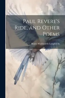 Paul Revere lovaglása és más versek - Paul Revere's Ride, and Other Poems