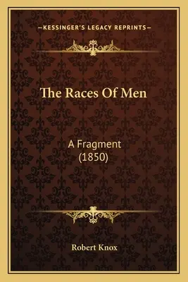 Az emberi fajok: A Fragment (1850) - The Races Of Men: A Fragment (1850)