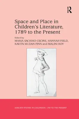 Tér és hely a gyermekirodalomban, 1789-től napjainkig - Space and Place in Children's Literature, 1789 to the Present