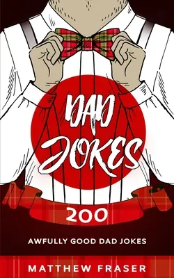 Apás viccek: 200 rettentően jó apás vicc - Dad Jokes: 200 Awfully Good Dad Jokes