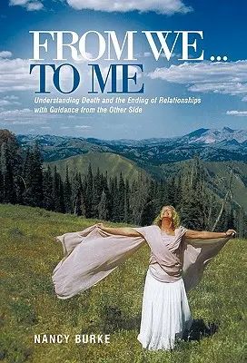 Tőlünk ... hozzám: A halál és a kapcsolatok végének megértése a túlvilágiak útmutatásával - From We ... to Me: Understanding Death and the Ending of Relationships with Guidance from the Other Side