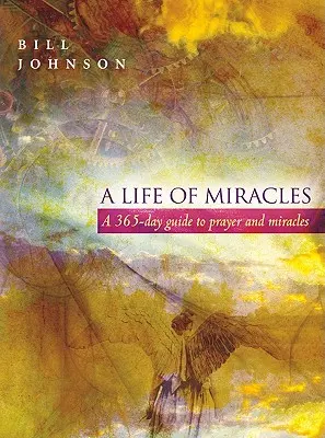 A csodák élete: 365 napos útmutató az imádsághoz és a csodákhoz - A Life of Miracles: 365-Day Guide to Prayer and Miracles