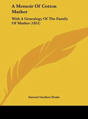 Cotton Mather emlékiratai: A Mather család genealógiájával (1851) - A Memoir of Cotton Mather: With a Genealogy of the Family of Mather (1851)