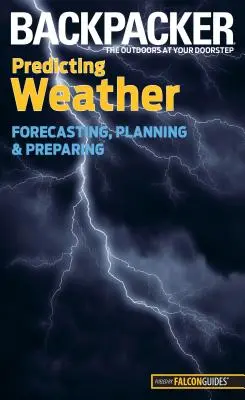 Backpacker Predicting Weather: Előrejelzés, tervezés és felkészülés - Backpacker Predicting Weather: Forecasting, Planning, and Preparing