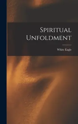 Szellemi kibontakozás (Fehér Sas (Spirit)) - Spiritual Unfoldment (White Eagle (Spirit))